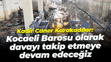 Kadir Caner Karakadılar: Kocaeli Barosu olarak davayı takip etmeye devam edeceğiz