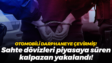 Aracı darphaneye çevirmiş! Sahte dövizleri piyasaya süren kalpazan yakalandı!