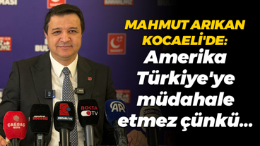 Mahmut Arıkan Kocaeli'de: Amerika Türkiye'ye müdahale etmez çünkü...