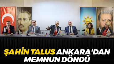 Şahin Talus Ankara'dan memnun döndü