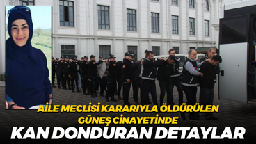 Aile meclisi kararıyla öldürülen Güneş cinayetinde kan donduran detaylar