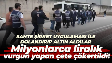 Sahte uygulamayla dolandırıp altın aldılar; Milyonlarca liralık vurgun yapan çete çökertildi!