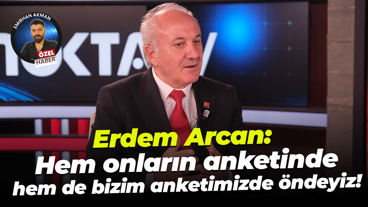 Erdem Arcan: Hem onların anketinde hem de bizim anketimizde öndeyiz!