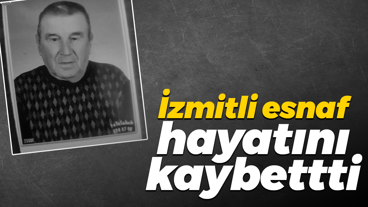 İzmitli esnaf Faik Karagöz hayatını kaybettti