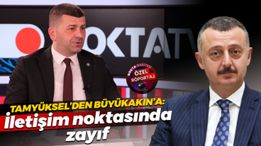 Haluk Tamyüksel’den Tahir Büyükakın’a: İletişim noktasında zayıf