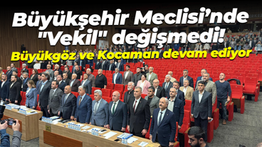 Büyükşehir Meclisi’nde "Vekil" değişmedi! Büyükgöz ve Kocaman devam ediyor