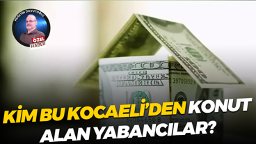 Kim bu Kocaeli’den konut alan yabancılar?