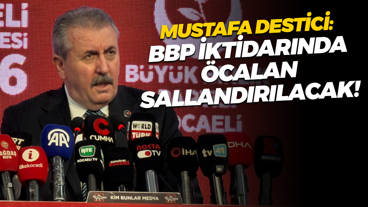 Mustafa Destici: BBP iktidarında Öcalan sallandırılacak