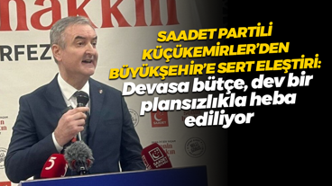 Saadet Partili Küçükemirler’den Büyükşehir’e sert eleştiri: Devasa bütçe, dev bir plansızlıkla heba ediliyor!
