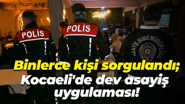 Binlerce kişi sorgulandı; Kocaeli'de dev asayiş uygulaması!