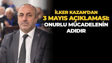 MHP’li İlker Kazan'dan 3 Mayıs açıklaması: Onurlu mücadelenin adıdır