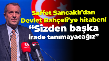 Saffet Sancaklı’dan Devlet Bahçeli’ye hitaben! “Sizden başka irade tanımayacağız”