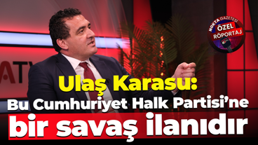 Ulaş Karasu: Bu Cumhuriyet Halk Partisi’ne bir savaş ilanıdır