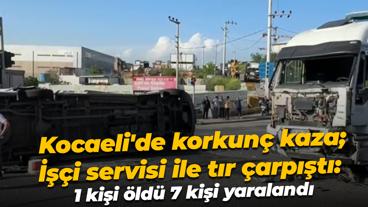 Kocaeli'de korkunç kaza; İşçi servisi ile tır çarpıştı: 1 kişi öldü 7 kişi yaralandı