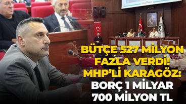 Bütçe 527 milyon fazla verdi! MHP’li Okan Karagöz: Borç 1 milyar 700 milyon TL