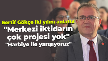 Sertif Gökçe iki yılını anlattı! "Merkezi iktidarın çok projesi yok" "Harbiye ile yarışıyoruz"