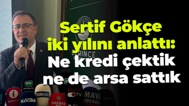 Sertif Gökçe iki yılını anlattı: Ne kredi çektik ne de arsa sattık