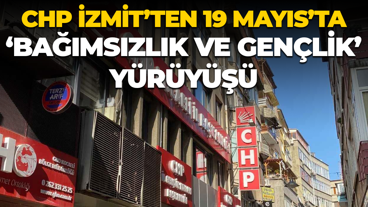 CHP İzmit’ten 19 Mayıs’ta ‘Bağımsızlık ve Gençlik’ yürüyüşü