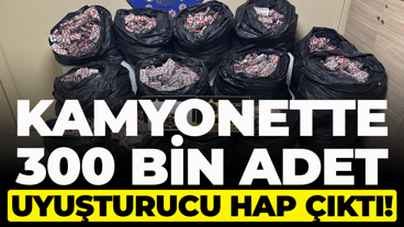 Kamyonette 300 bin adet uyuşturucu hap çıktı!