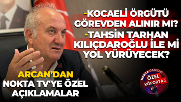 Kocaeli Örgütü görevden alınır mı? Tahsin Tarhan Kılıçdaroğlu ile mi yol yürüyecek? Erdem Arcan’dan Nokta TV'ye özel açıklamalar