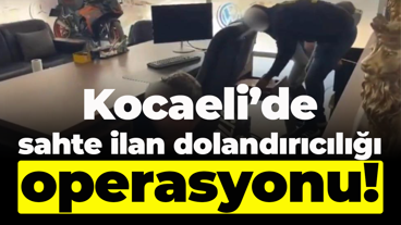 Kocaeli’de sahte ilan dolandırıcılığı operasyonu!