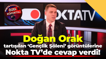 Doğan Orak tartışılan, ‘Gençlik Şöleni’ görüntülerine Nokta TV’de cevap verdi!