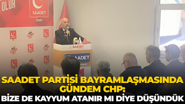 Saadet Partisi bayramlaşmasında gündem CHP: Bize de kayyum atanır mı diye düşündük