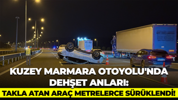 Kuzey Marmara Otoyolu'nda dehşet anları: Takla atan araç metrelerce sürüklendi!