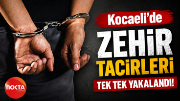 Kocaeli’de zehir tacirleri tek tek yakalandı!