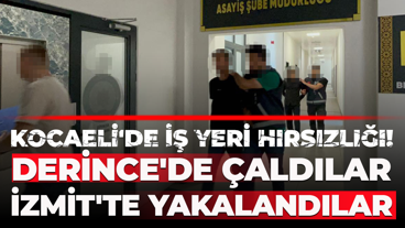 Kocaeli'de iş yeri hırsızlığı! Derince'de çaldılar İzmit'te yakalandılar