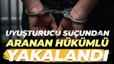 Uyuşturucu suçundan aranan hükümlü yakalandı