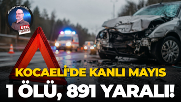 Kocaeli'de kanlı Mayıs; 1 ölü, 891 yaralı!