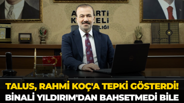Şahin Talus, Rahmi Koç'a tepki gösterdi! Binali Yıldırım'dan bahsetmedi bile