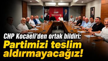 CHP Kocaeli'den ortak bildiri: Partimizi teslim aldırmayacağız!