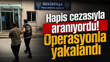 Hapis cezasıyla aranıyordu! Operasyonla yakalandı