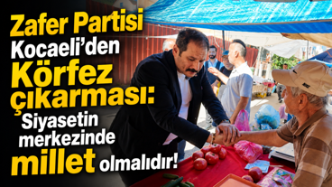 Zafer Partisi Kocaeli'den Körfez çıkarması: Siyasetin merkezinde millet olmalıdır!