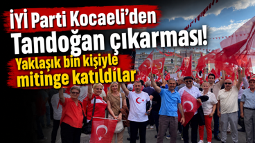 İYİ Parti Kocaeli’den Tandoğan çıkarması! Yaklaşık bin kişiyle mitinge katıldılar