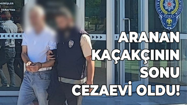 Aranan kaçakçının sonu cezaevi oldu!