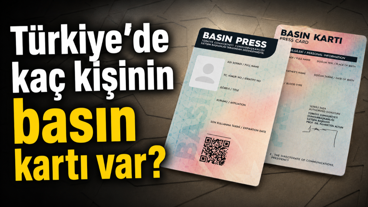 Türkiye’de kaç kişinin basın kartı var?