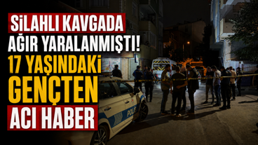 Silahlı kavgada ağır yaralanmıştı! 17 yaşındaki gençten acı haber