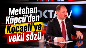 Metehan Küpçü'den Kocaeli'ye vekil sözü