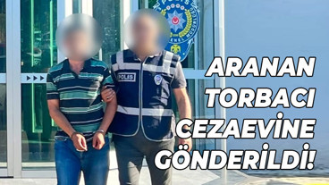 Aranan torbacı cezaevine gönderildi!