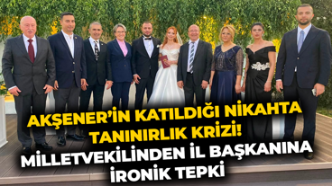Akşener’in katıldığı nikahta tanınırlık krizi! Milletvekilinden İl Başkanına ironik tepki