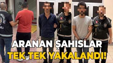 Aranan şahıslar tek tek yakalandı!