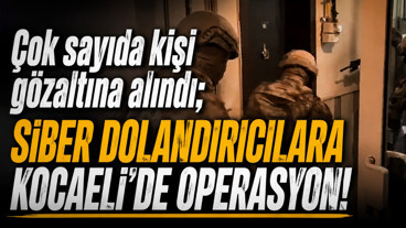 Çok sayıda kişi gözaltına alındı; Siber dolandırıcılara Kocaeli’de operasyon!