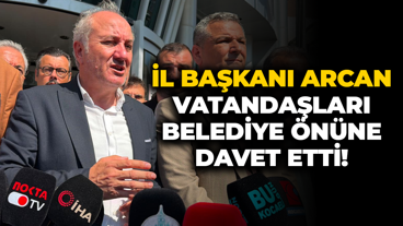 İl Başkanı Arcan vatandaşları belediye önüne davet etti!
