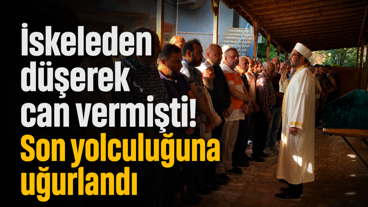 İskeleden düşerek can vermişti! Son yolculuğuna uğurlandı