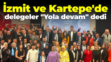İzmit ve Kartepe'de delegeler "Yola devam" dedi