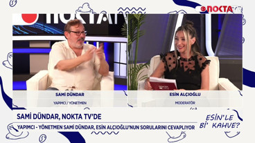 Konuk: Yapımcı - Yönetmen Sami Dündar | Esin'le Bi' Kahve? | 9.08.2025