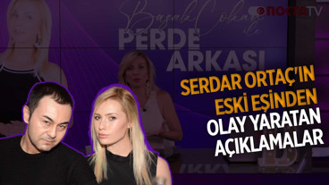Serdar Ortaç'ın Eski Eşinden Olay Yaratan Açıklamalar | Başak Çokan ile Perde Arkası | 21.02.2026